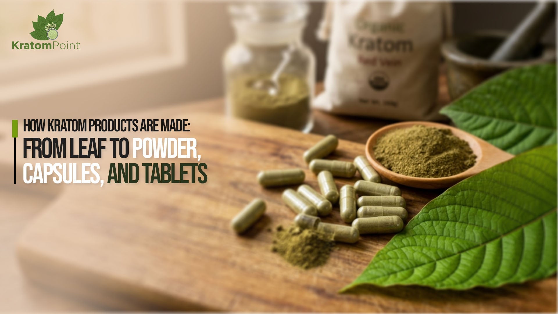 How Kratom Products Are Made: From Leaf to Powder, Capsules, and Tablets